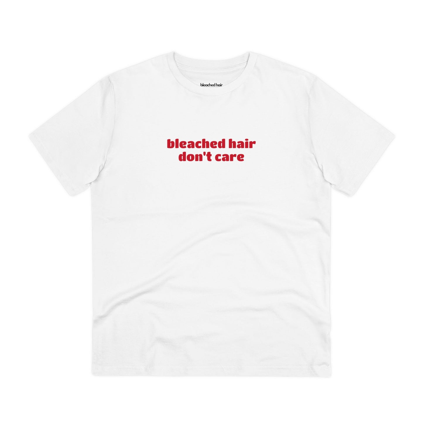 Bleached Hair Don't Care - Organic T-Shirt (Unisex)