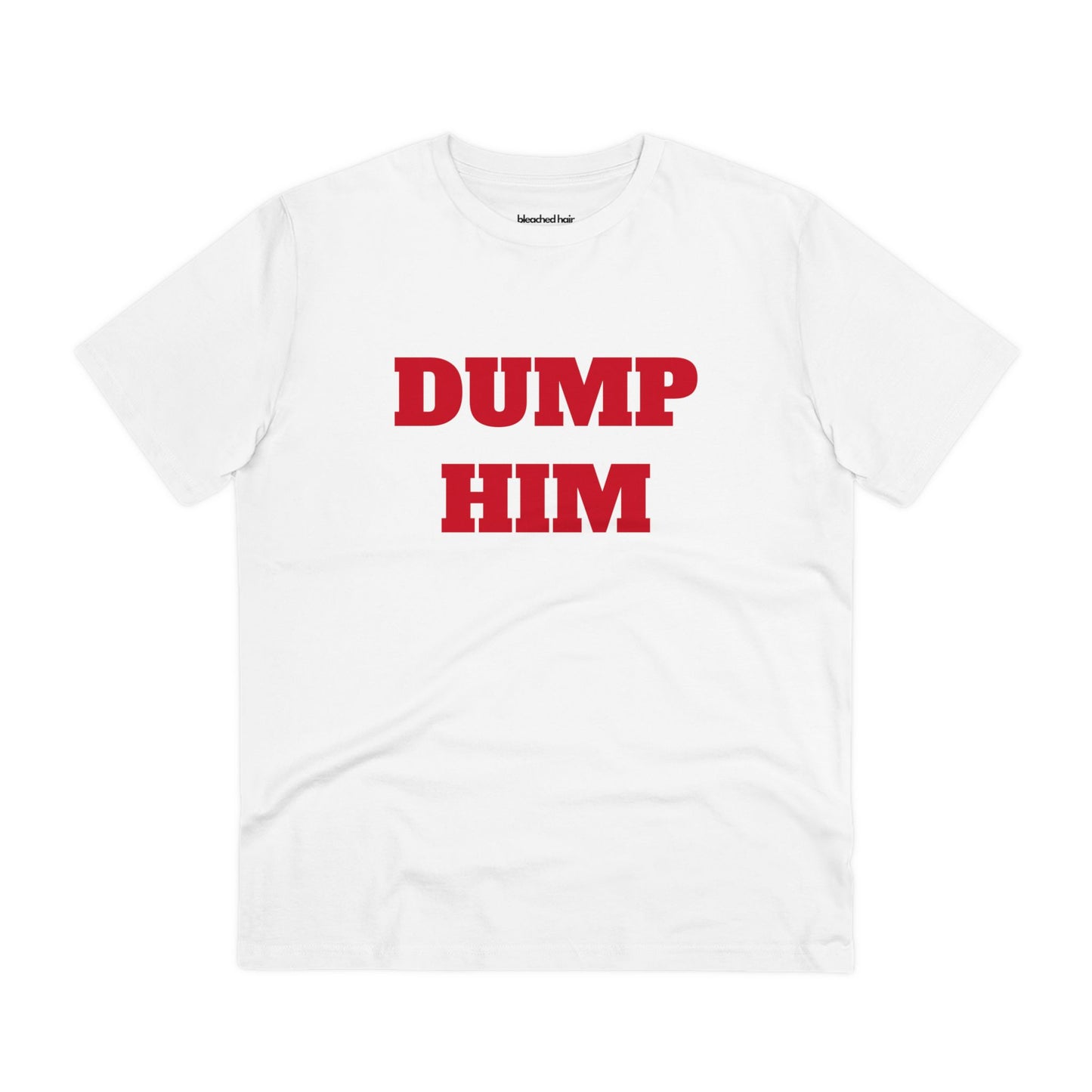 Dump Him Organic T-Shirt (Unisex)