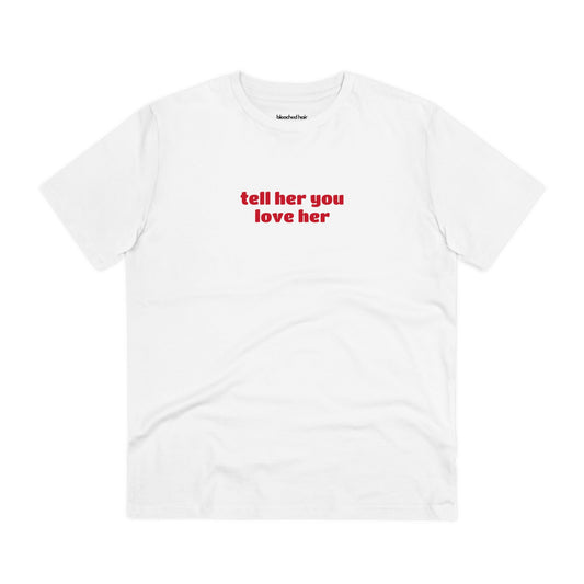 Tell Her You Love Her Organic T-Shirt (Unisex)