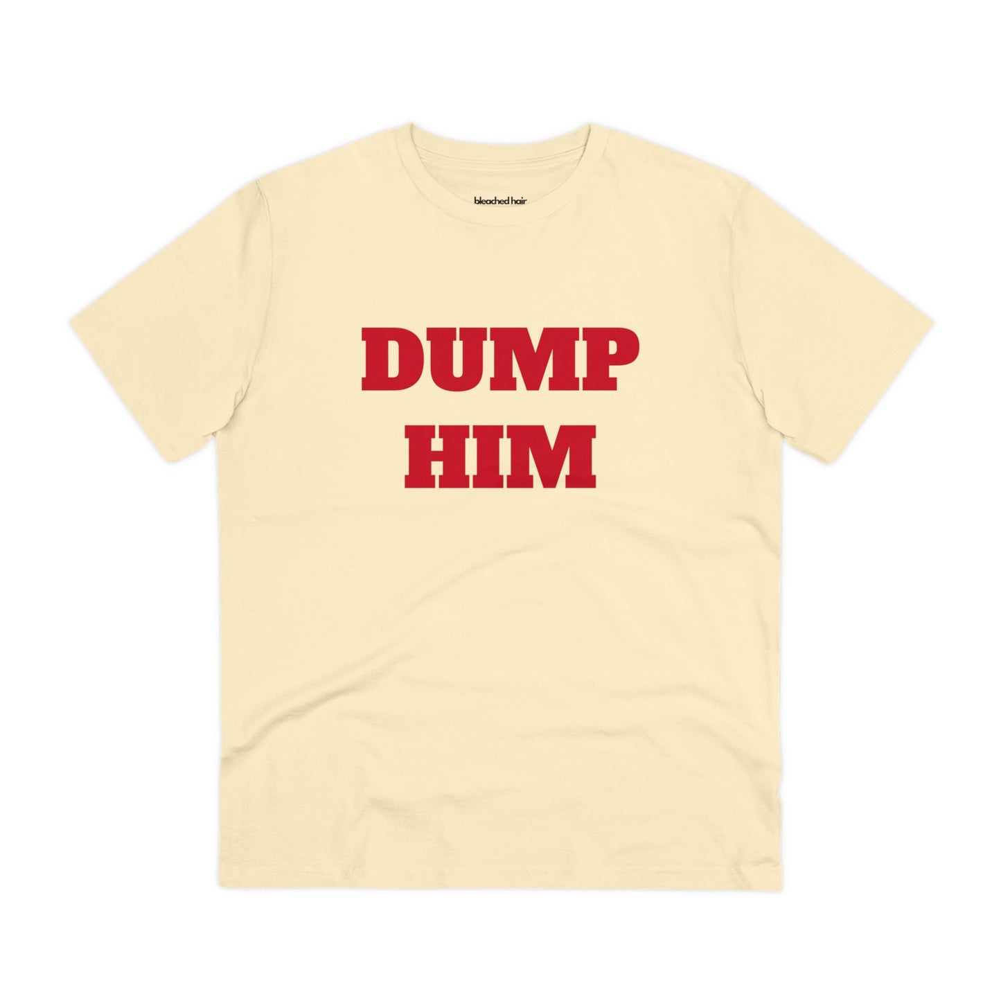 Dump Him Organic T-Shirt (Unisex)