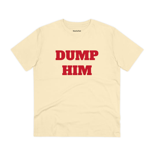 Dump Him Organic T-Shirt (Unisex)