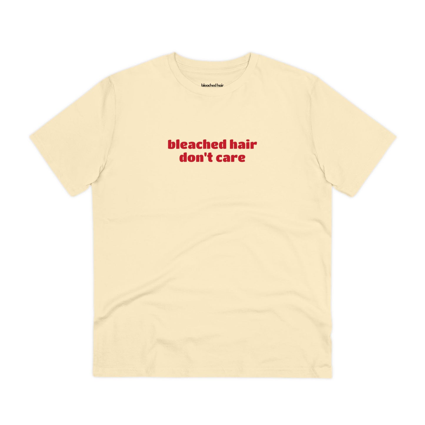 Bleached Hair Don't Care - Organic T-Shirt (Unisex)